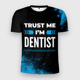Мужская футболка 3D Slim с принтом Trust me Im dentist dark в Белгороде, 100% полиэстер с улучшенными характеристиками | приталенный силуэт, круглая горловина, широкие плечи, сужается к линии бедра | Тематика изображения на принте: 