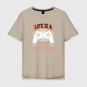 Мужская футболка хлопок Oversize с принтом Life is a game play to win в Курске, 100% хлопок | свободный крой, круглый ворот, “спинка” длиннее передней части | 
