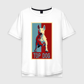Мужская футболка хлопок Oversize с принтом Бультерьер TOP DOG в Санкт-Петербурге, 100% хлопок | свободный крой, круглый ворот, “спинка” длиннее передней части | Тематика изображения на принте: 