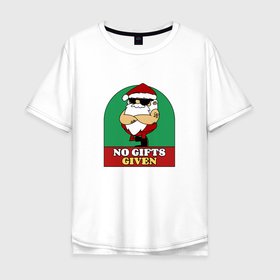 Мужская футболка хлопок Oversize с принтом No gifts given в Курске, 100% хлопок | свободный крой, круглый ворот, “спинка” длиннее передней части | Тематика изображения на принте: 