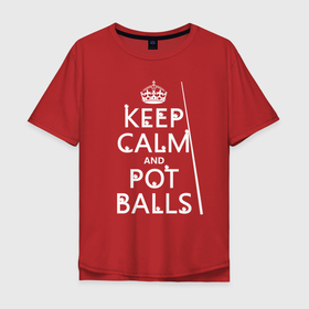 Мужская футболка хлопок Oversize с принтом Сохраняй спокойствие и гоняй шары в Санкт-Петербурге, 100% хлопок | свободный крой, круглый ворот, “спинка” длиннее передней части | 