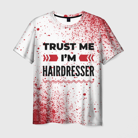 Мужская футболка 3D с принтом Trust me Im hairdresser white в Санкт-Петербурге, 100% полиэфир | прямой крой, круглый вырез горловины, длина до линии бедер | 