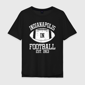 Мужская футболка хлопок Oversize с принтом Индианаполис американский футбол в Кировске, 100% хлопок | свободный крой, круглый ворот, “спинка” длиннее передней части | 