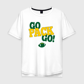 Мужская футболка хлопок Oversize с принтом GO Pack GO ВПЕРЕД американский футбол в Санкт-Петербурге, 100% хлопок | свободный крой, круглый ворот, “спинка” длиннее передней части | 