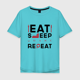 Мужская футболка хлопок Oversize с принтом Надпись: eat sleep Quake repeat , 100% хлопок | свободный крой, круглый ворот, “спинка” длиннее передней части | 