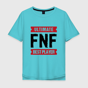 Мужская футболка хлопок Oversize с принтом FNF: Ultimate Best Player , 100% хлопок | свободный крой, круглый ворот, “спинка” длиннее передней части | Тематика изображения на принте: 