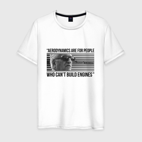 Мужская футболка хлопок с принтом Aerodynamics are for people who cant build engines в Новосибирске, 100% хлопок | прямой крой, круглый вырез горловины, длина до линии бедер, слегка спущенное плечо. | 