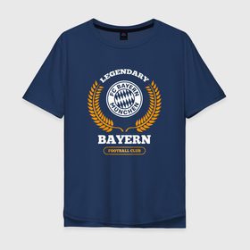 Мужская футболка хлопок Oversize с принтом Лого Bayern и надпись legendary football club , 100% хлопок | свободный крой, круглый ворот, “спинка” длиннее передней части | 