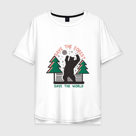 Мужская футболка хлопок Oversize с принтом Спаси Лес   Спаси Мир в Санкт-Петербурге, 100% хлопок | свободный крой, круглый ворот, “спинка” длиннее передней части | 
