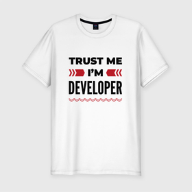 Мужская футболка хлопок Slim с принтом Trust me   Im developer в Тюмени, 92% хлопок, 8% лайкра | приталенный силуэт, круглый вырез ворота, длина до линии бедра, короткий рукав | 