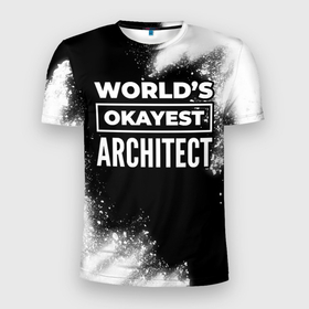Мужская футболка 3D Slim с принтом Worlds okayest architect   dark в Тюмени, 100% полиэстер с улучшенными характеристиками | приталенный силуэт, круглая горловина, широкие плечи, сужается к линии бедра | 