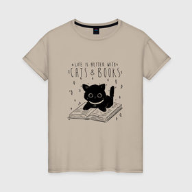 Женская футболка хлопок с принтом Life is better with cats and books в Екатеринбурге, 100% хлопок | прямой крой, круглый вырез горловины, длина до линии бедер, слегка спущенное плечо | 