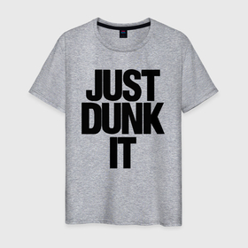 Мужская футболка хлопок с принтом Just Dunk It в Кировске, 100% хлопок | прямой крой, круглый вырез горловины, длина до линии бедер, слегка спущенное плечо. | 