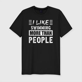 Мужская футболка хлопок Slim с принтом Мне нравится плавать больше чем люди в Курске, 92% хлопок, 8% лайкра | приталенный силуэт, круглый вырез ворота, длина до линии бедра, короткий рукав | 