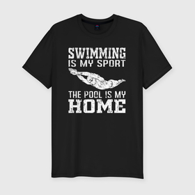 Мужская футболка хлопок Slim с принтом Плавание мой вид спорта   бассейн мой дом в Курске, 92% хлопок, 8% лайкра | приталенный силуэт, круглый вырез ворота, длина до линии бедра, короткий рукав | 
