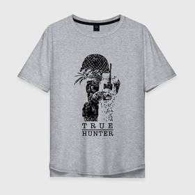 Мужская футболка хлопок Oversize с принтом True Hunter   Настоящий охотник в Тюмени, 100% хлопок | свободный крой, круглый ворот, “спинка” длиннее передней части | 