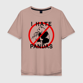 Мужская футболка хлопок Oversize с принтом Я ненавижу панд в Кировске, 100% хлопок | свободный крой, круглый ворот, “спинка” длиннее передней части | 