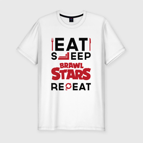 Мужская футболка хлопок Slim с принтом Надпись: eat sleep Brawl Stars repeat в Санкт-Петербурге, 92% хлопок, 8% лайкра | приталенный силуэт, круглый вырез ворота, длина до линии бедра, короткий рукав | 