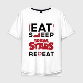 Мужская футболка хлопок Oversize с принтом Надпись: eat sleep Brawl Stars repeat в Новосибирске, 100% хлопок | свободный крой, круглый ворот, “спинка” длиннее передней части | 