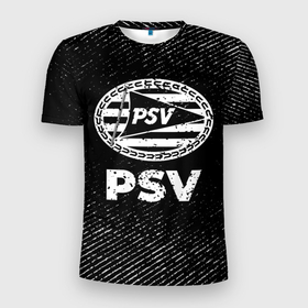 Мужская футболка 3D Slim с принтом PSV с потертостями на темном фоне в городе Новоалтайск, 100% полиэстер с улучшенными характеристиками | приталенный силуэт, круглая горловина, широкие плечи, сужается к линии бедра | 