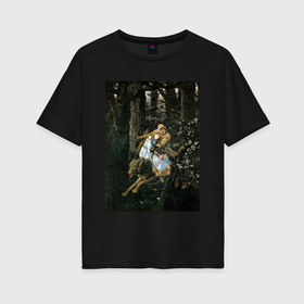 Женская футболка хлопок Oversize с принтом Иван царевич на Сером Волке Васнецов , 100% хлопок | свободный крой, круглый ворот, спущенный рукав, длина до линии бедер
 | 