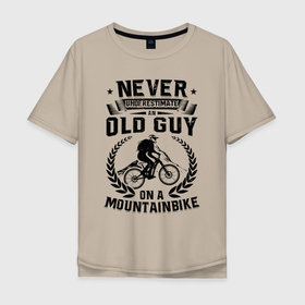 Мужская футболка хлопок Oversize с принтом Никогда не недооценивай олда на горном велосипеде в Петрозаводске, 100% хлопок | свободный крой, круглый ворот, “спинка” длиннее передней части | 
