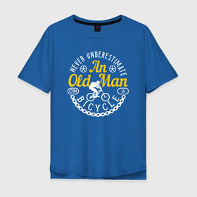 Мужская футболка хлопок Oversize с принтом Never Underestimate An Old Man On A Bicycle в Тюмени, 100% хлопок | свободный крой, круглый ворот, “спинка” длиннее передней части | 