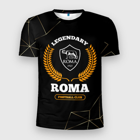 Мужская футболка 3D Slim с принтом Лого Roma и надпись legendary football club на темном фоне в Новосибирске, 100% полиэстер с улучшенными характеристиками | приталенный силуэт, круглая горловина, широкие плечи, сужается к линии бедра | Тематика изображения на принте: 