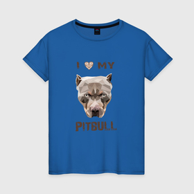 Женская футболка хлопок с принтом I Love My Pitbull в Санкт-Петербурге, 100% хлопок | прямой крой, круглый вырез горловины, длина до линии бедер, слегка спущенное плечо | 