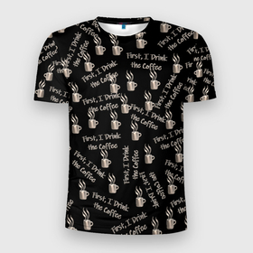 Мужская футболка 3D Slim с принтом Черный паттерн   леттеринг на английском: Сначала я пью кофе в Екатеринбурге, 100% полиэстер с улучшенными характеристиками | приталенный силуэт, круглая горловина, широкие плечи, сужается к линии бедра | 