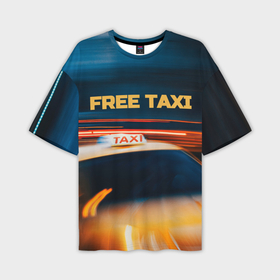 Мужская футболка OVERSIZE 3D с принтом Свободное такси в Екатеринбурге,  |  | 