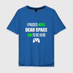 Мужская футболка хлопок Oversize с принтом I paused Dead Space to be here с зелеными стрелками в Белгороде, 100% хлопок | свободный крой, круглый ворот, “спинка” длиннее передней части | 
