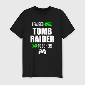 Мужская футболка хлопок Slim с принтом I paused Tomb Raider to be here с зелеными стрелками в Екатеринбурге, 92% хлопок, 8% лайкра | приталенный силуэт, круглый вырез ворота, длина до линии бедра, короткий рукав | 