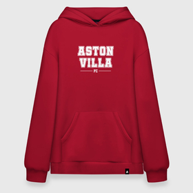 Худи SuperOversize хлопок с принтом Aston Villa football club классика в Рязани, 70% хлопок, 30% полиэстер, мягкий начес внутри | карман-кенгуру, эластичная резинка на манжетах и по нижней кромке, двухслойный капюшон
 | 