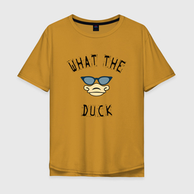 Мужская футболка хлопок Oversize с принтом What The Duck , 100% хлопок | свободный крой, круглый ворот, “спинка” длиннее передней части | 