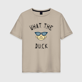 Женская футболка хлопок Oversize с принтом What the duck , 100% хлопок | свободный крой, круглый ворот, спущенный рукав, длина до линии бедер
 | 