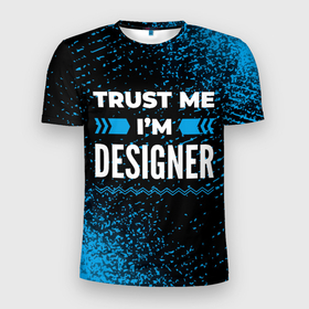 Мужская футболка 3D Slim с принтом Trust me Im designer dark в Кировске, 100% полиэстер с улучшенными характеристиками | приталенный силуэт, круглая горловина, широкие плечи, сужается к линии бедра | 