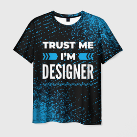 Мужская футболка 3D с принтом Trust me Im designer dark в Санкт-Петербурге, 100% полиэфир | прямой крой, круглый вырез горловины, длина до линии бедер | 