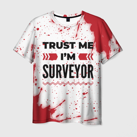 Мужская футболка 3D с принтом Trust me Im surveyor white в Тюмени, 100% полиэфир | прямой крой, круглый вырез горловины, длина до линии бедер | Тематика изображения на принте: 