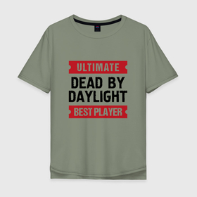 Мужская футболка хлопок Oversize с принтом Dead by Daylight: Ultimate Best Player , 100% хлопок | свободный крой, круглый ворот, “спинка” длиннее передней части | 