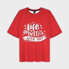 Мужская футболка OVERSIZE 3D с принтом Love is better with tou в Санкт-Петербурге,  |  | 