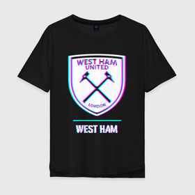 Мужская футболка хлопок Oversize с принтом West Ham FC в стиле glitch в Белгороде, 100% хлопок | свободный крой, круглый ворот, “спинка” длиннее передней части | 