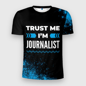 Мужская футболка 3D Slim с принтом Trust me Im journalist dark в Кировске, 100% полиэстер с улучшенными характеристиками | приталенный силуэт, круглая горловина, широкие плечи, сужается к линии бедра | 