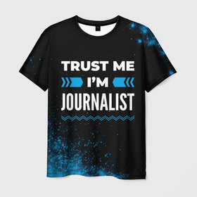 Мужская футболка 3D с принтом Trust me Im journalist dark в Санкт-Петербурге, 100% полиэфир | прямой крой, круглый вырез горловины, длина до линии бедер | 