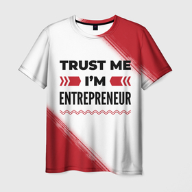 Мужская футболка 3D с принтом Trust me Im entrepreneur white в Санкт-Петербурге, 100% полиэфир | прямой крой, круглый вырез горловины, длина до линии бедер | 