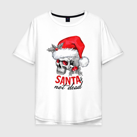 Мужская футболка хлопок Oversize с принтом Santa is not dead, skull in red hat, holly в Тюмени, 100% хлопок | свободный крой, круглый ворот, “спинка” длиннее передней части | 