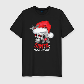 Мужская футболка хлопок Slim с принтом Santa is not dead в Санкт-Петербурге, 92% хлопок, 8% лайкра | приталенный силуэт, круглый вырез ворота, длина до линии бедра, короткий рукав | Тематика изображения на принте: 