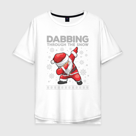 Мужская футболка хлопок Oversize с принтом Through the snow Santa dabbing в Петрозаводске, 100% хлопок | свободный крой, круглый ворот, “спинка” длиннее передней части | 