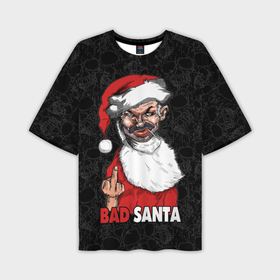 Мужская футболка OVERSIZE 3D с принтом Fuck you, bad Santa в Екатеринбурге,  |  | 