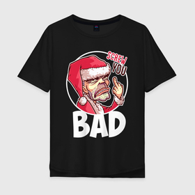 Мужская футболка хлопок Oversize с принтом Bad Santa   Screw you. , 100% хлопок | свободный крой, круглый ворот, “спинка” длиннее передней части | 
